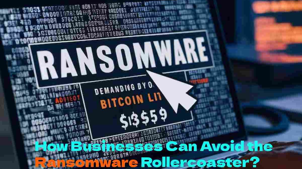 How Businesses Can Avoid the Ransomware Rollercoaster