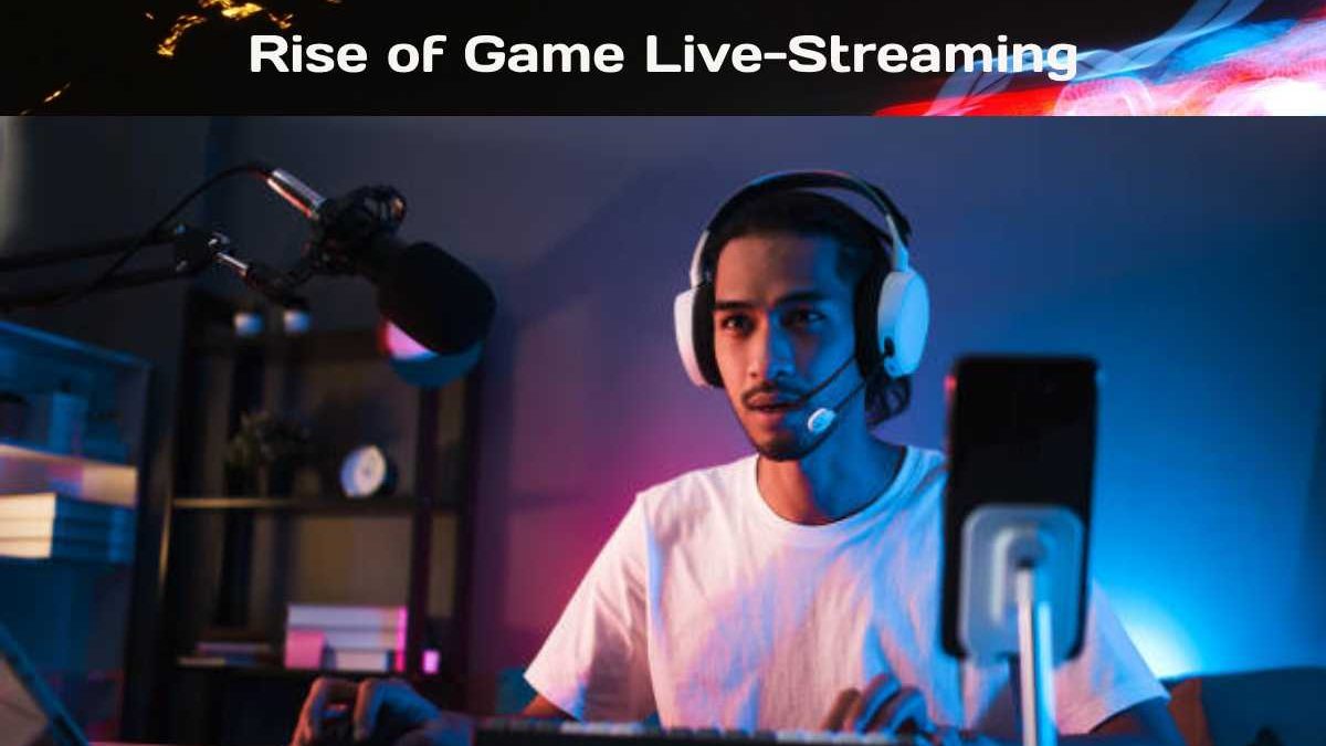 The Rise of Game Live-Streaming