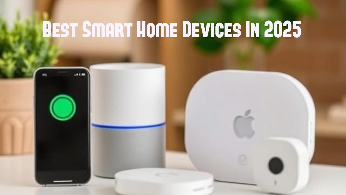 4 Best Smart Home Devices In 2025 To Automate Your Home