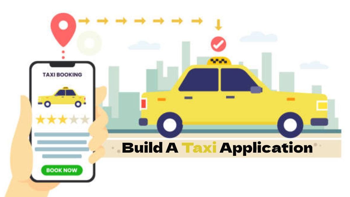 Thinking to Build A Taxi Application?
