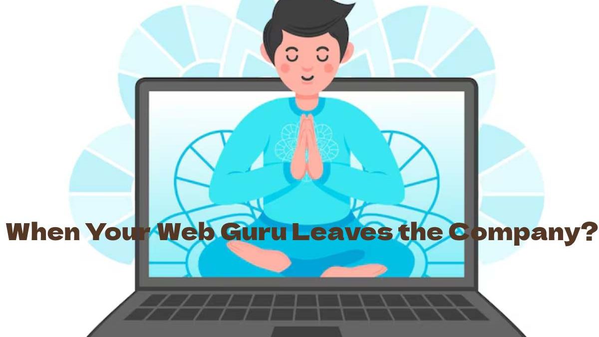 When Your Web Guru Leaves the Company