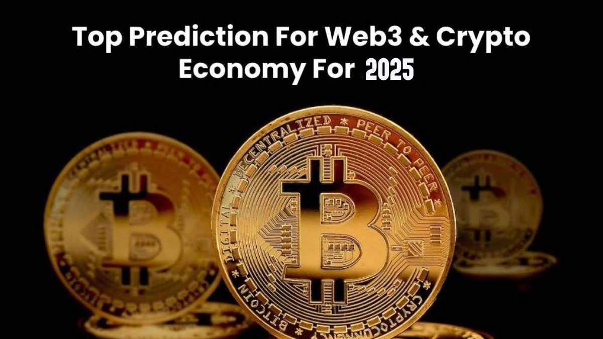 Top Prediction For Web3 & Crypto Economy For 2025