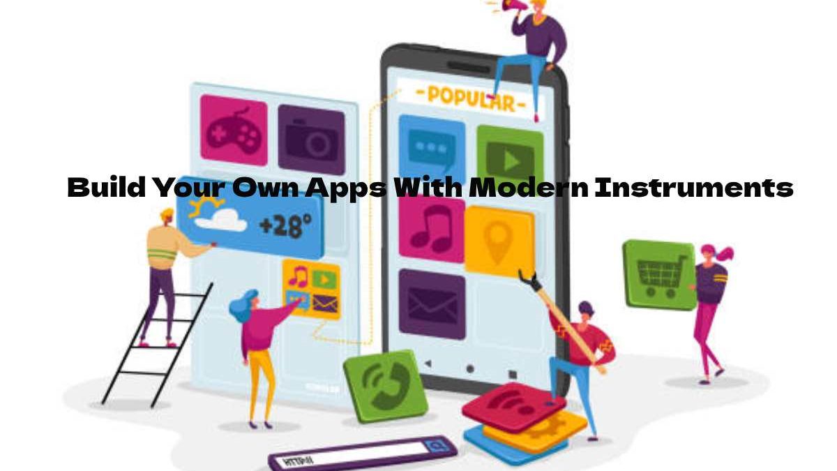 Build Your Own Apps With Modern Instruments in 2025