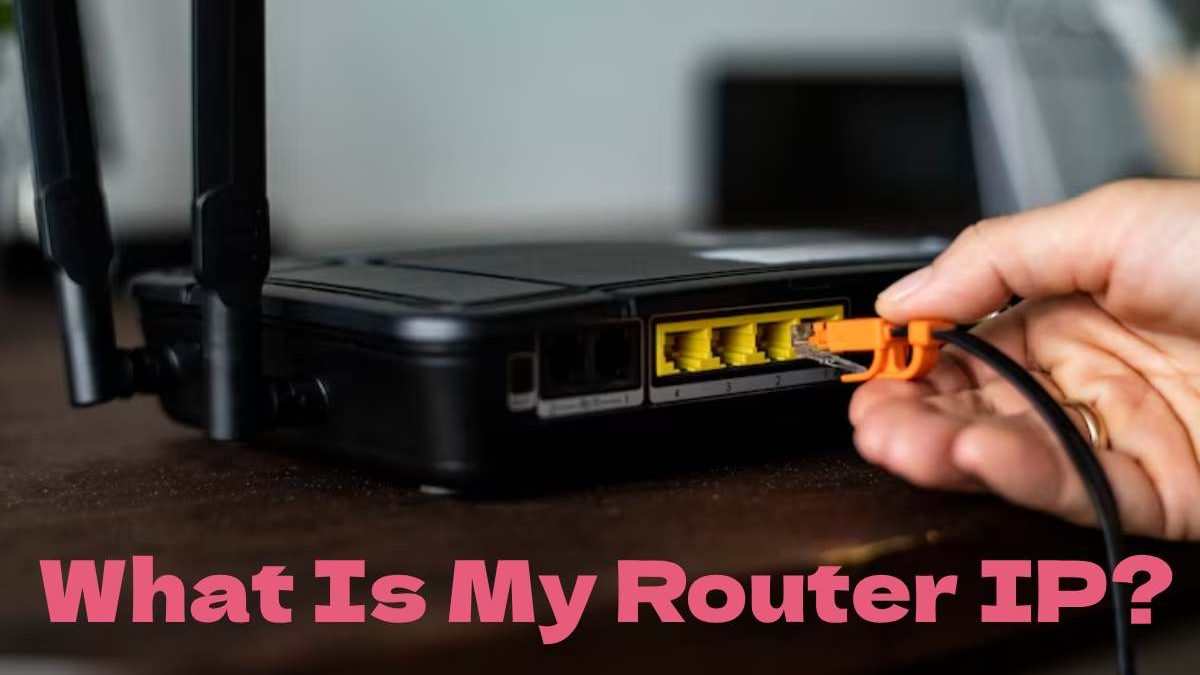 What Is My Router IP? – Get Access with Tracking the IP Address