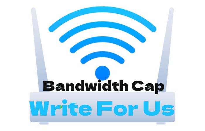 Bandwidth Cap Write for Us