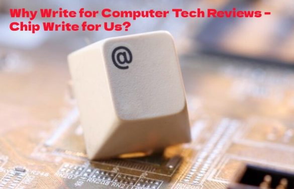 Chip Write For Us, Guest Post, Contribute and Submit Post