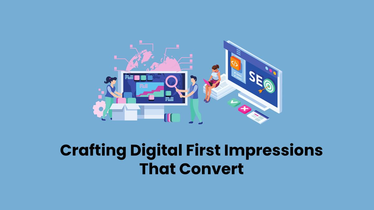Crafting Digital First Impressions That Convert