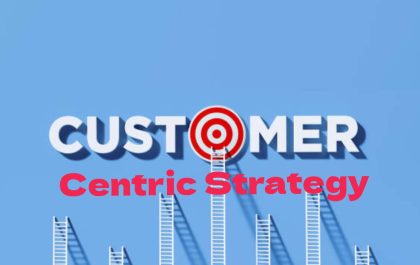 Customer Centric Strategy