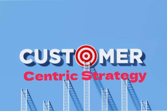 Customer Centric Strategy