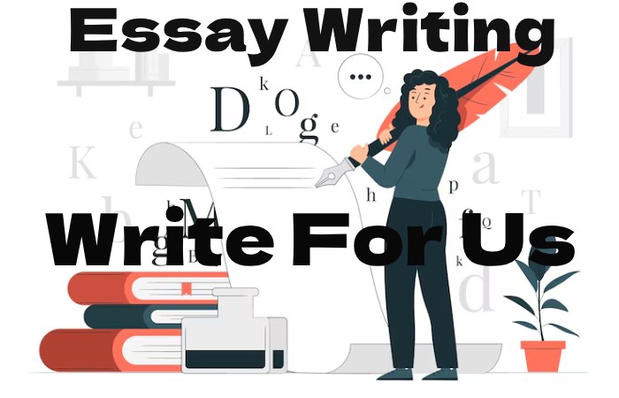 Essay Writing Write for Us