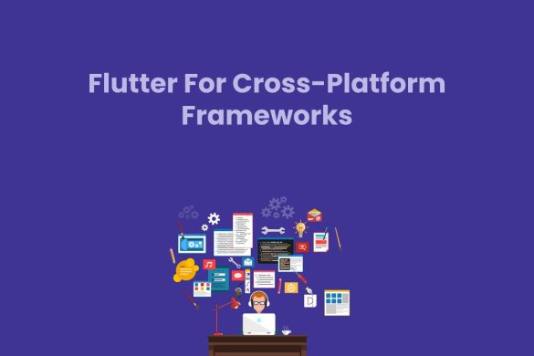 Flutter For Cross-Platform Frameworks