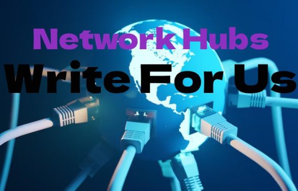 Network Hubs Write for Us