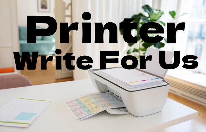 Printer write for us