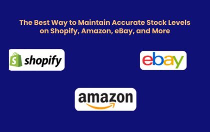 The Best Way to Maintain Accurate Stock Levels on Shopify Amazon eBay