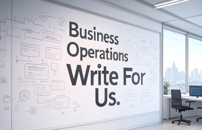 Business Operations Write For Us