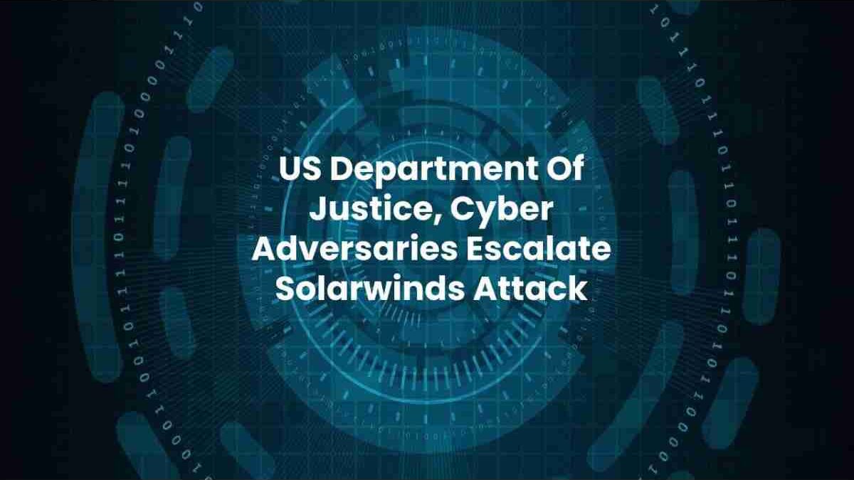 Cyber Adversaries Escalate Solarwinds Attack