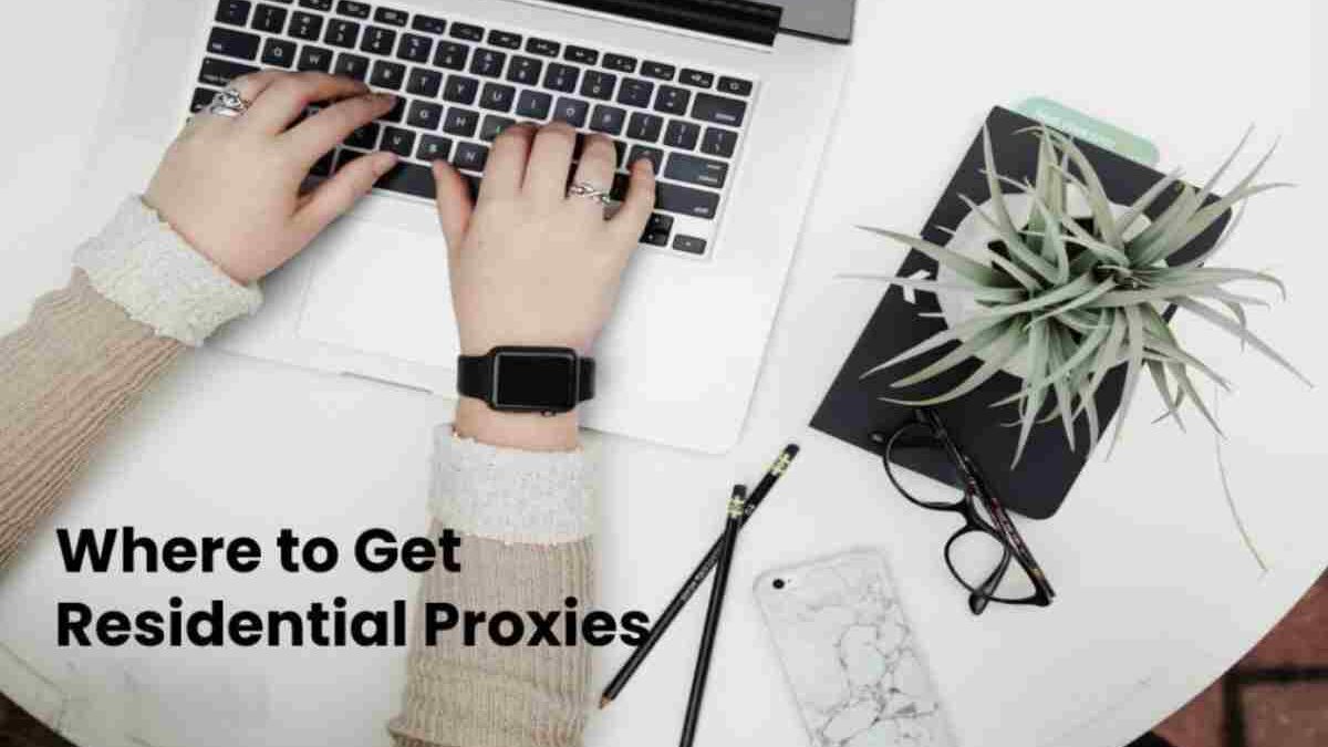 Where to Get Residential Proxies in 2025