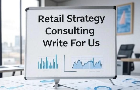 Retail Strategy Consulting Write For Us