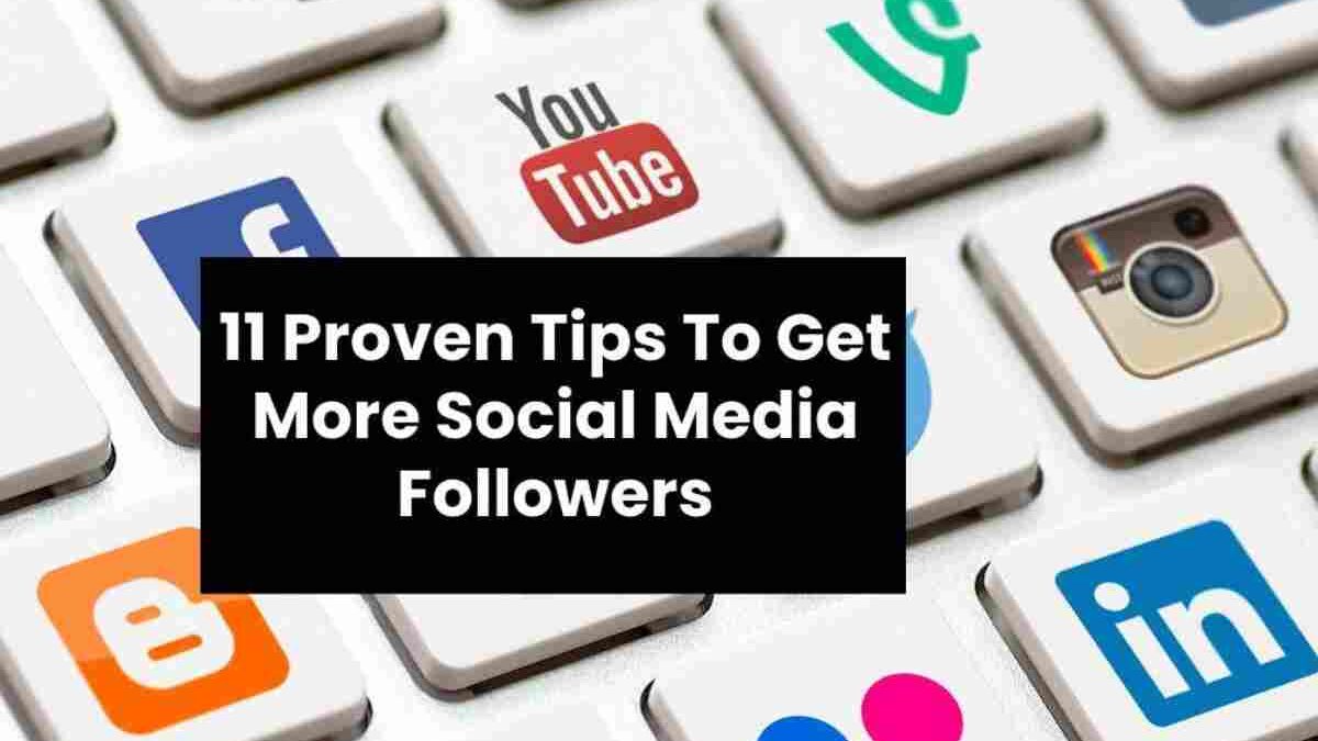 11 Proven Tips To Get More Social Media Followers