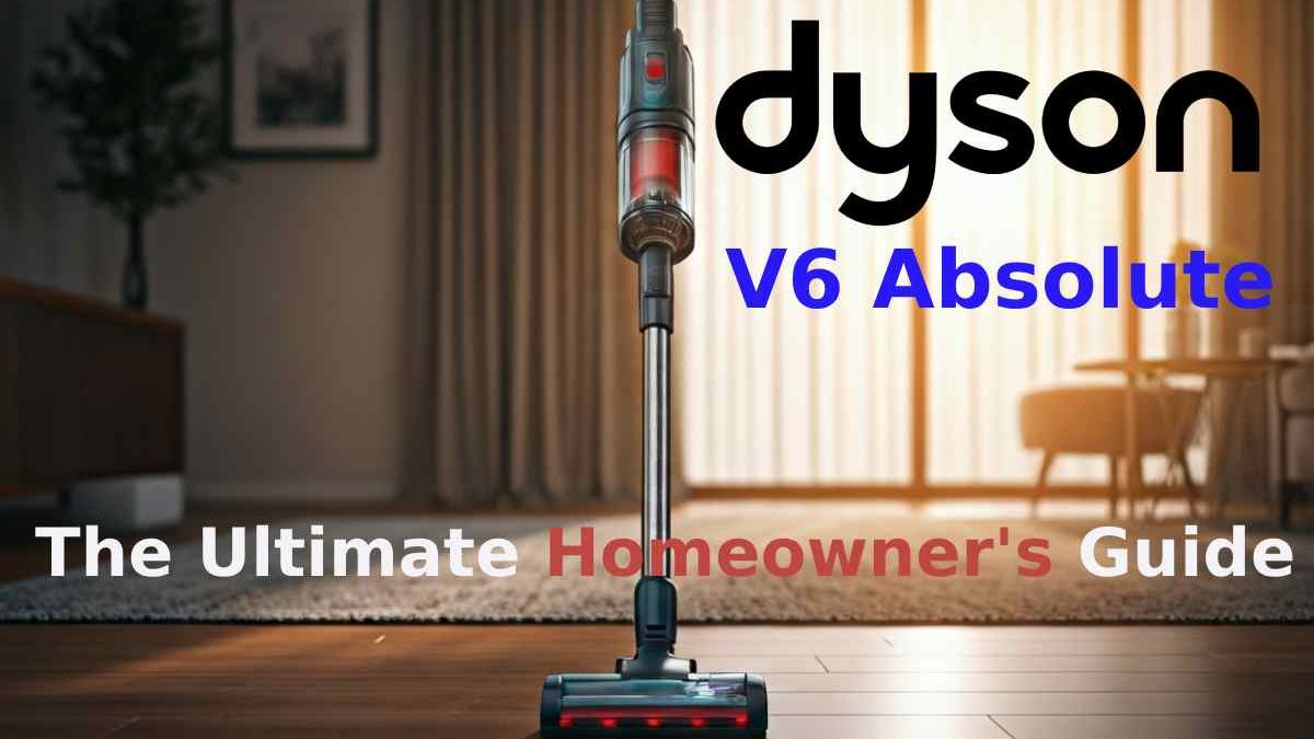 Dyson V6 Absolute Review: A Closer Look at Performance