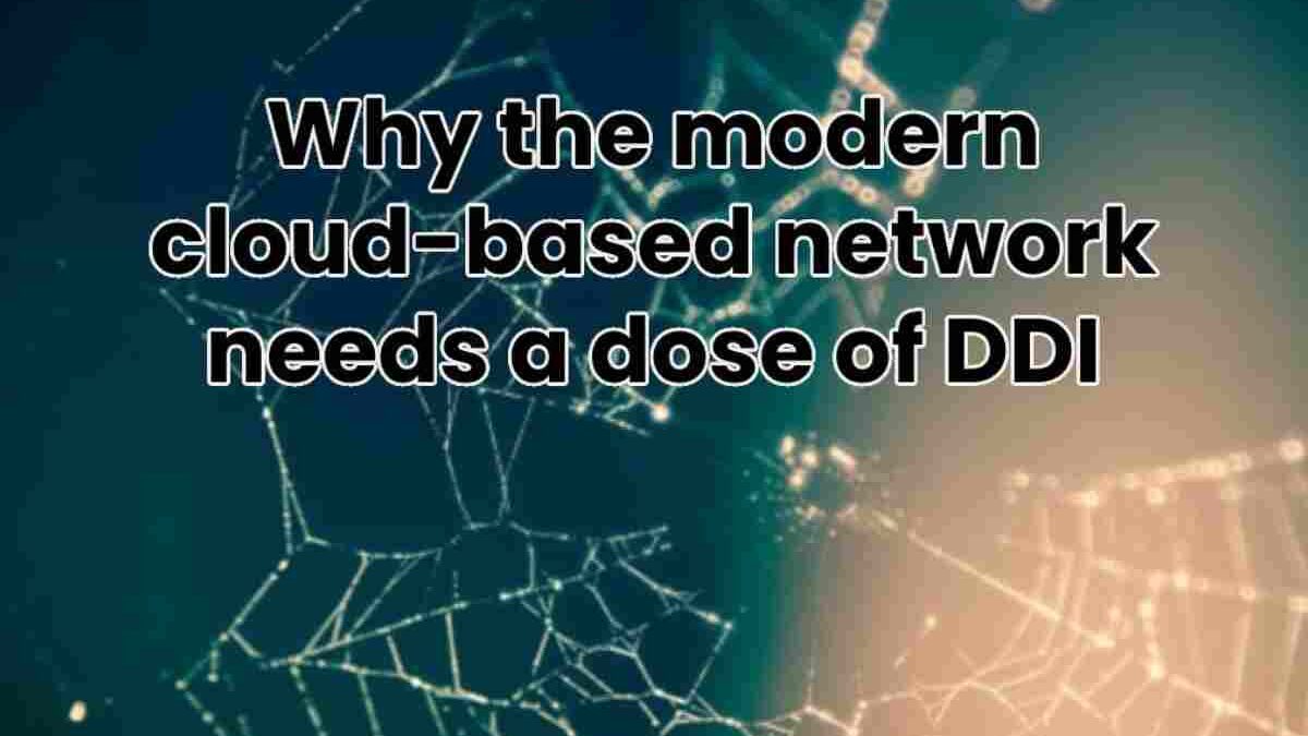 Why the modern cloud-based network needs a dose of DDI