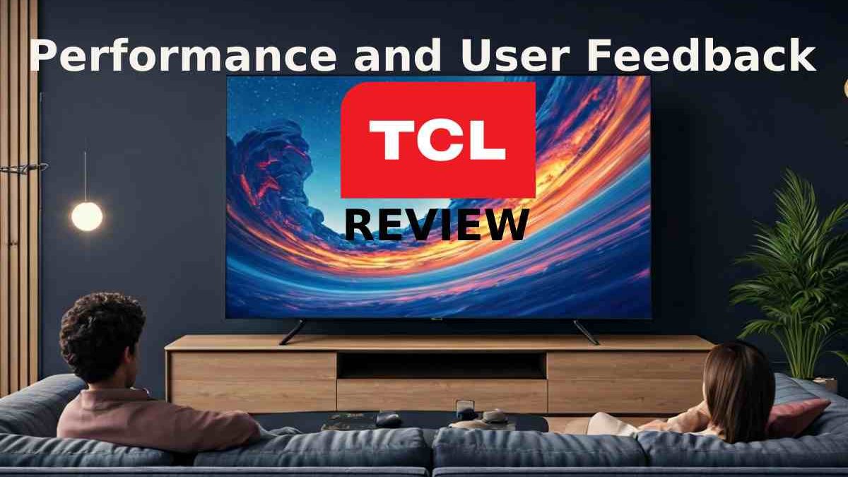 In-Depth TCL TV Review: Performance and User Feedback