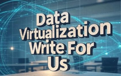 Data Virtualization Write For Us