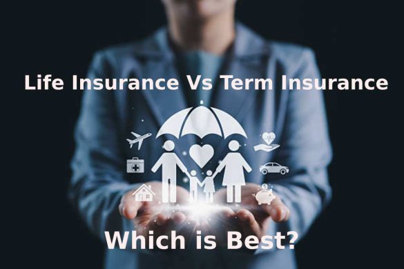Life Insurance vs Term Insurance