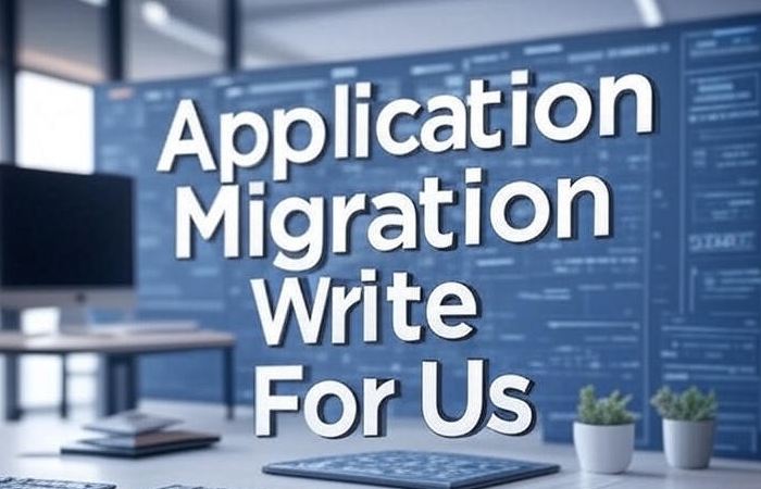 Application Migration Write For Us