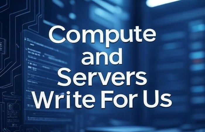 Compute and Servers Write For Us