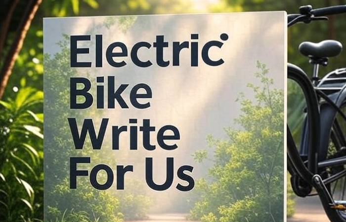 Electric Bike Write For Us