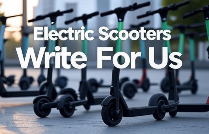 Electric Scooters Write For Us
