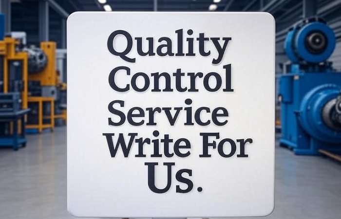 Quality Control Service Write For Us