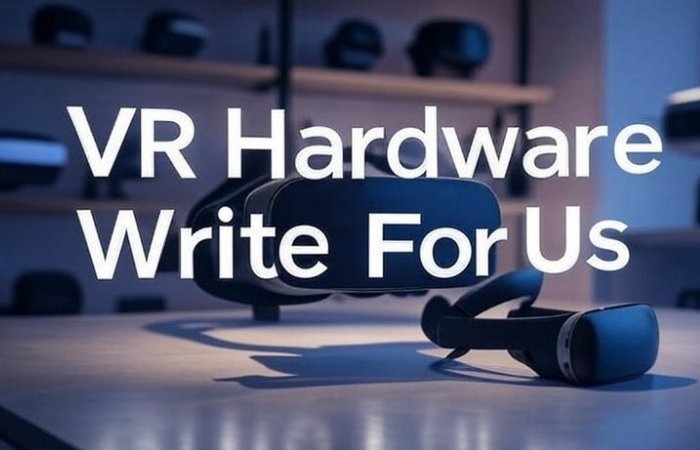 VR Hardware Write For Us 1