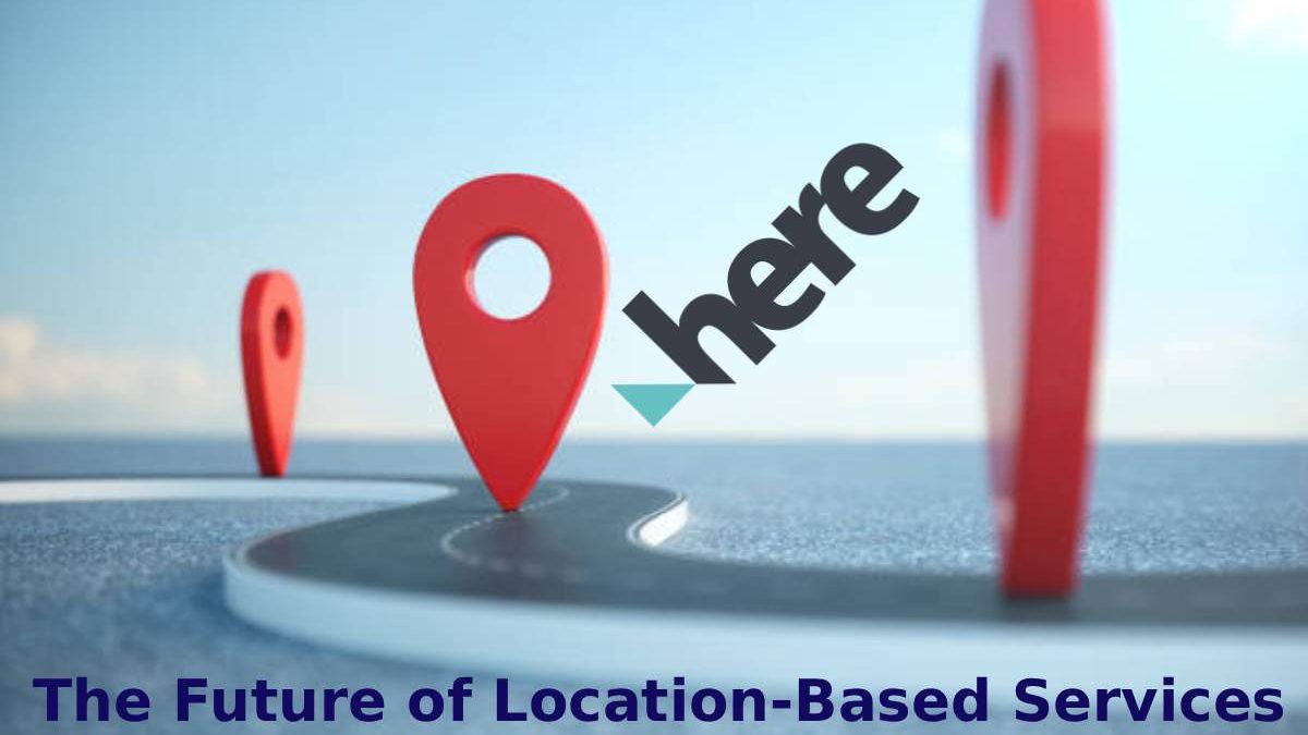 Discovering Here: The Future of Location-Based Services