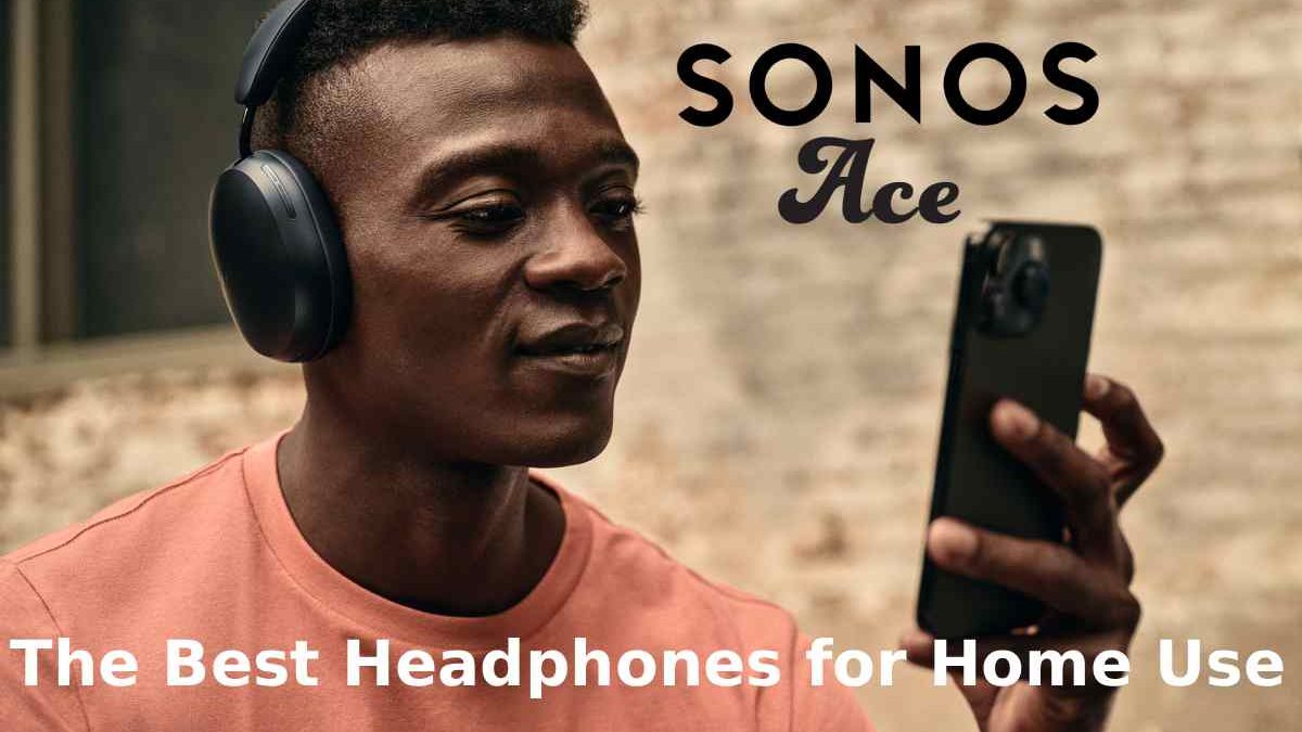 Sonos Ace Review: The Best Headphones for Home Use?