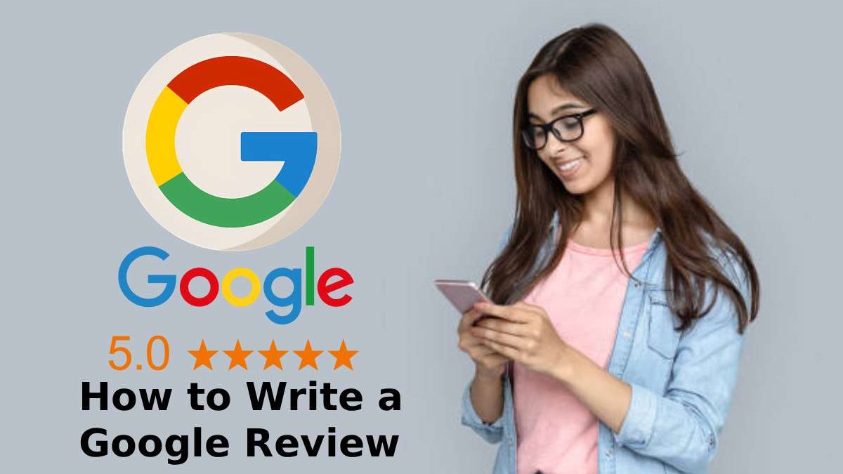 How to Write a Google Review: Tips for Beginners