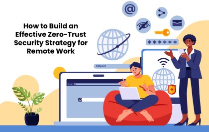 How to Build an Effective Zero-Trust Security Strategy for Remote Work