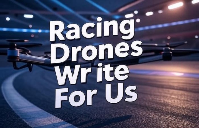 Racing Drones Write For Us