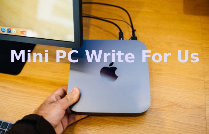 Mini PC Write For Us