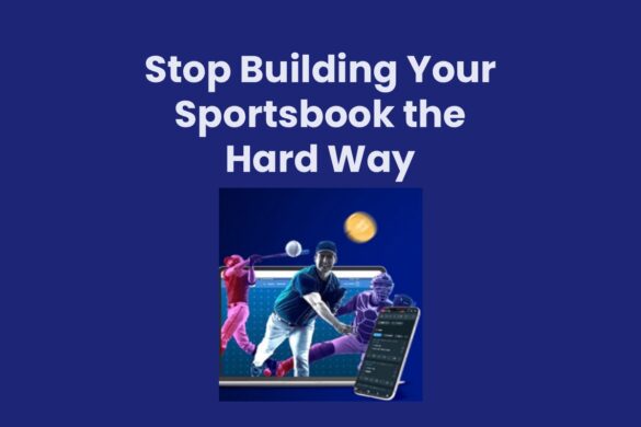 Stop Building Your Sportsbook the Hard Way