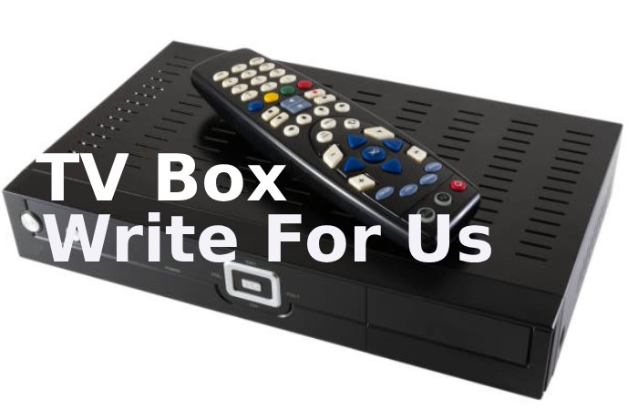 TV Box Write For Us