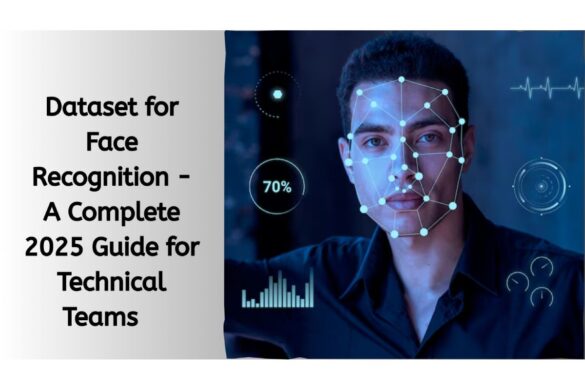Dataset for Face Recognition - A Complete 2025 Guide for Technical Teams