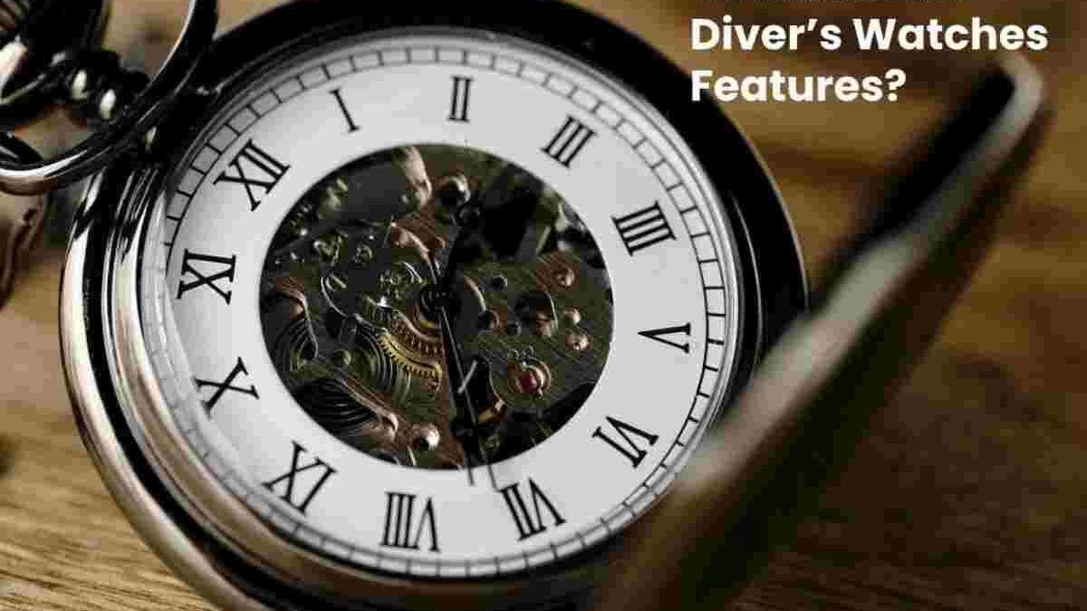 What are the Diver’s Watches Features?