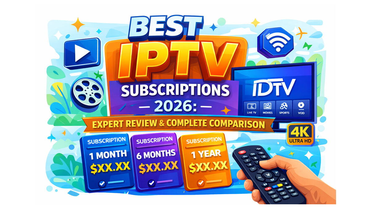 Best IPTV Subscriptions 2026: Expert Review & Complete Comparison