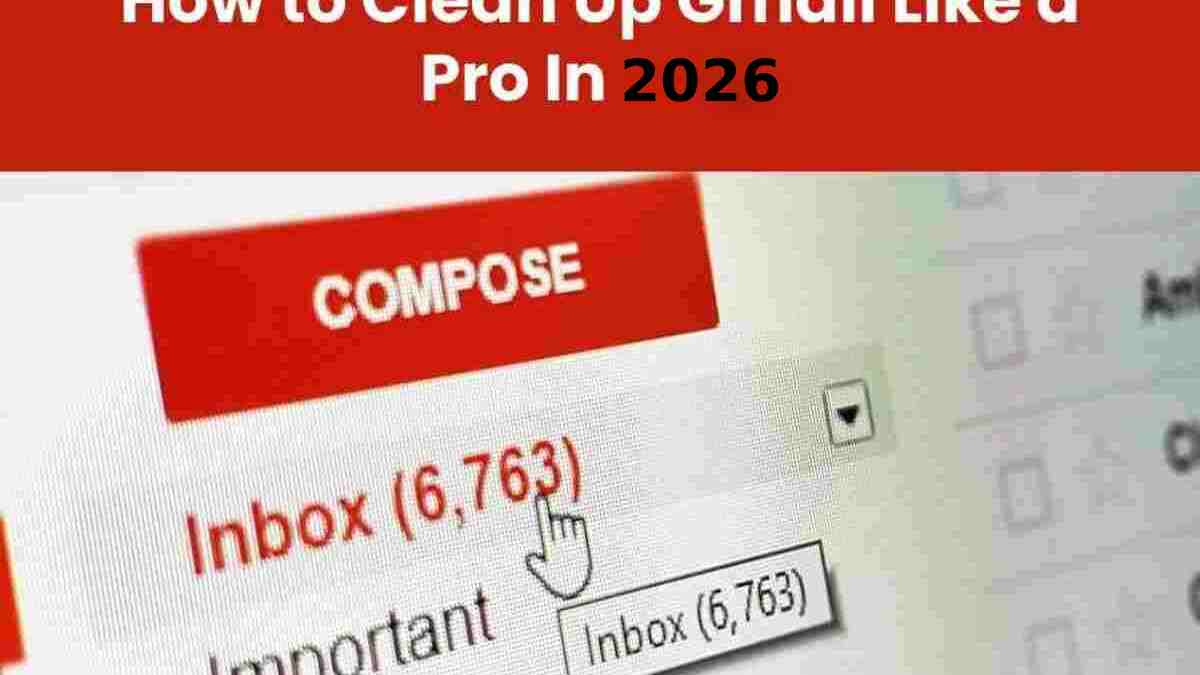 How to Clean Up Gmail Like a Pro In 2026