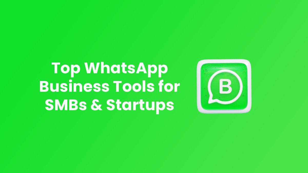 Top WhatsApp Business Tools for SMBs & Startups