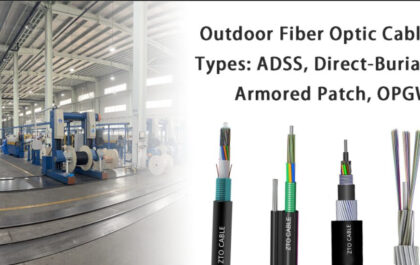 Outdoor Fiber Optic Cable Types Compared: ADSS, Direct-Burial, Armored Patch, and OPGW