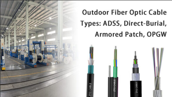 Outdoor Fiber Optic Cable Types Compared: ADSS, Direct-Burial, Armored Patch, and OPGW