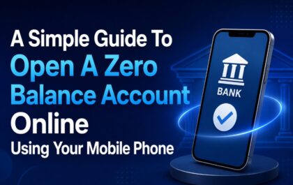 A Simple Guide To Open A Zero Balance Account Online Using Your Mobile Phone